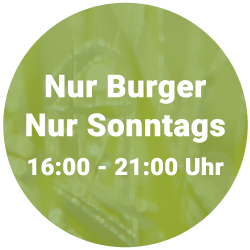 Nur Burger nur Sonntag 16:00 - 21:00 Uhr